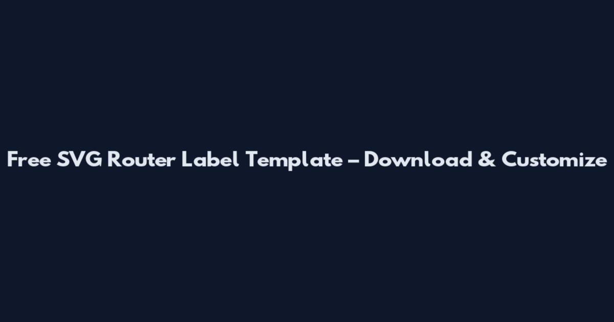Free SVG Router Label Template – Download & Customize