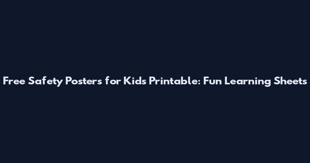 Free Safety Posters for Kids Printable: Fun Learning Sheets