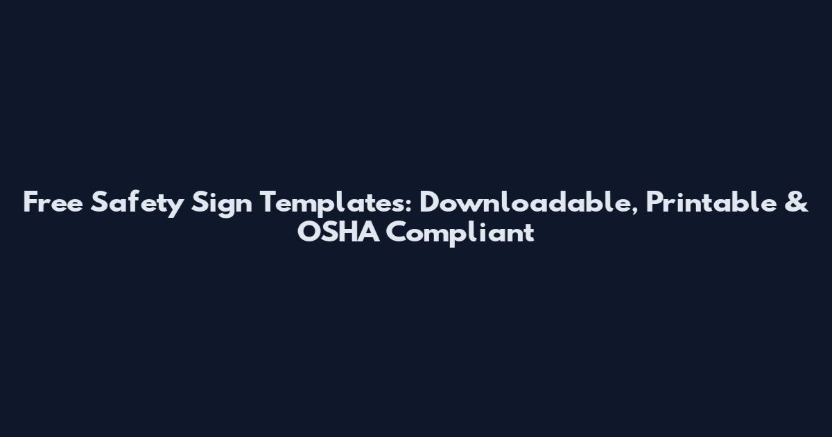 Free Safety Sign Templates: Downloadable, Printable & OSHA Compliant