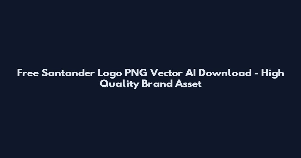 Free Santander Logo PNG Vector AI Download - High Quality Brand Asset