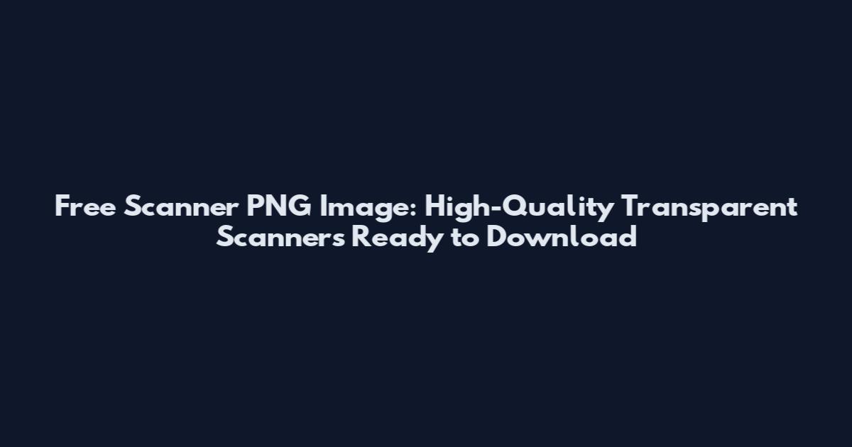 Free Scanner PNG Image: High-Quality Transparent Scanners Ready to Download