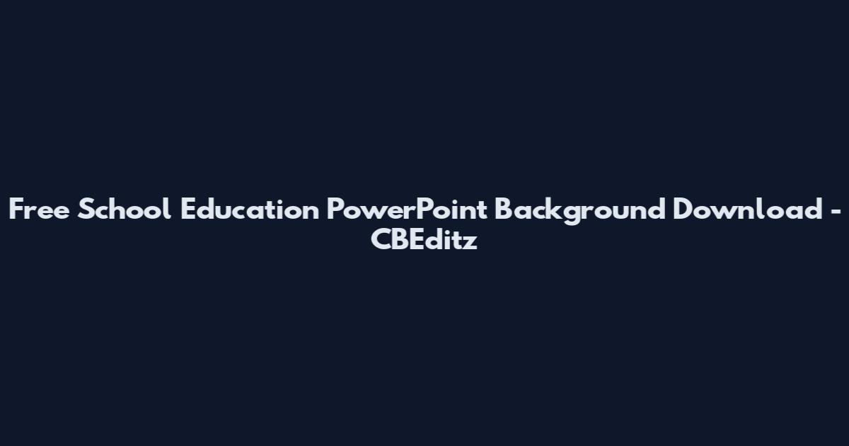 Free School Education PowerPoint Background Download - CBEditz