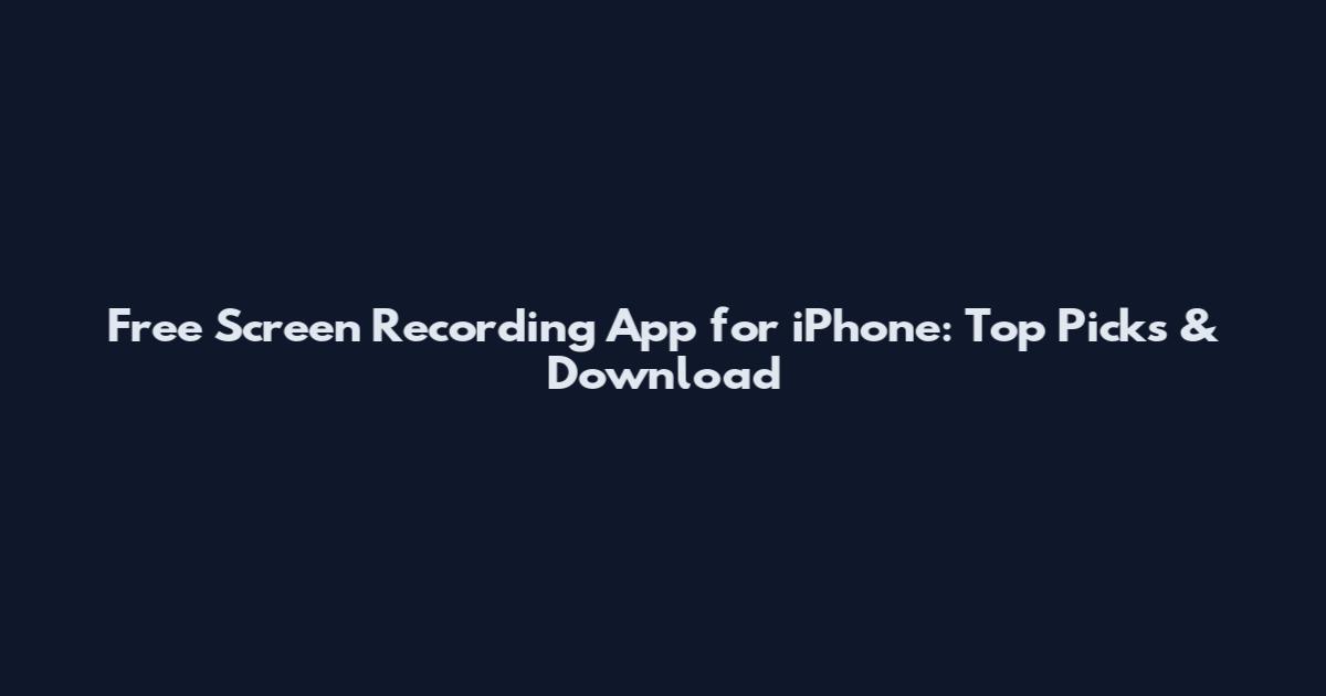 Free Screen Recording App for iPhone: Top Picks & Download