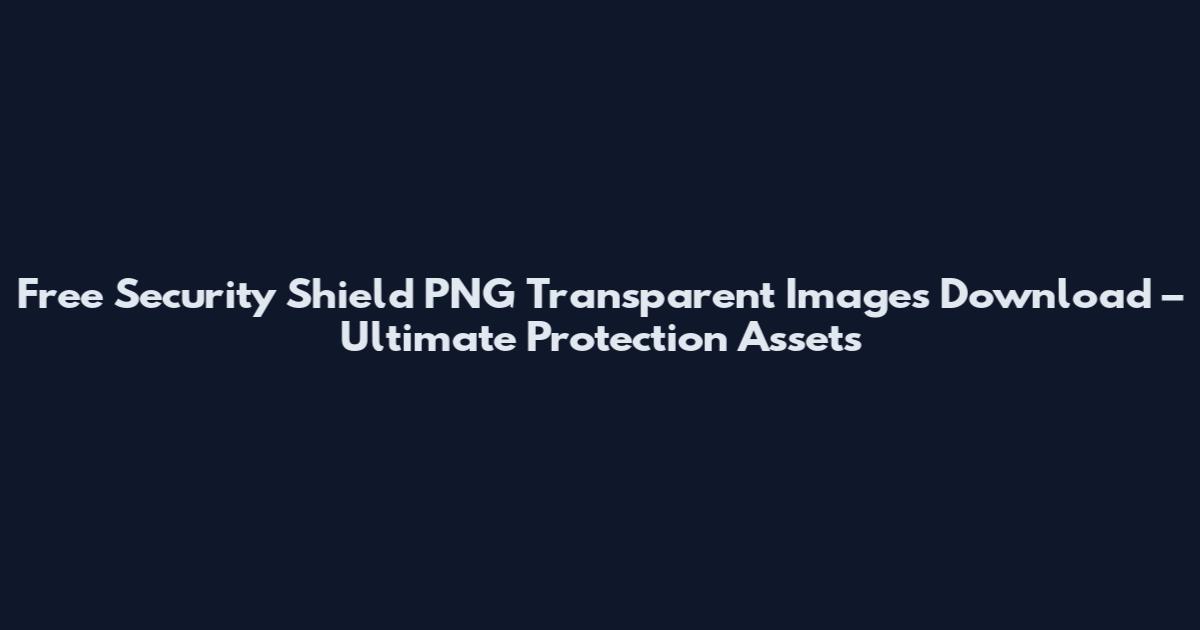 Free Security Shield PNG Transparent Images Download – Ultimate Protection Assets