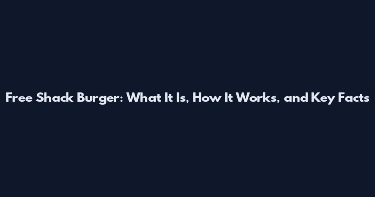 Free Shack Burger: What It Is, How It Works, and Key Facts