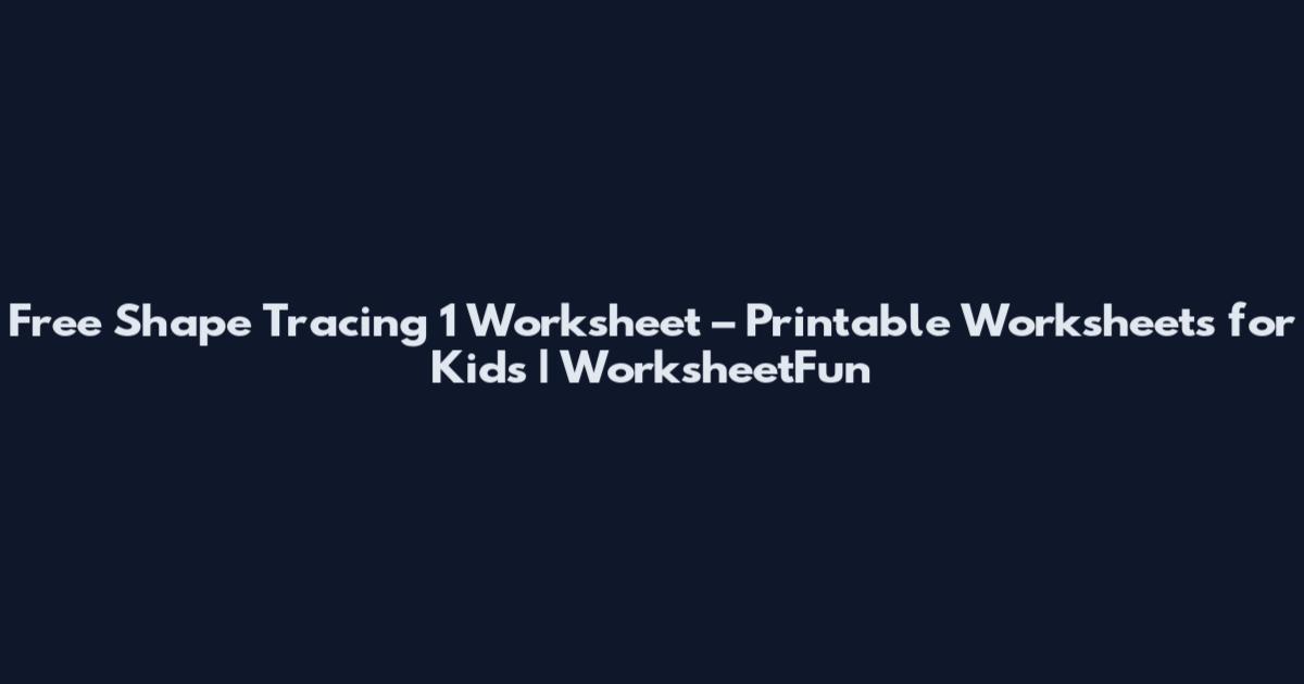 Free Shape Tracing 1 Worksheet – Printable Worksheets for Kids | WorksheetFun