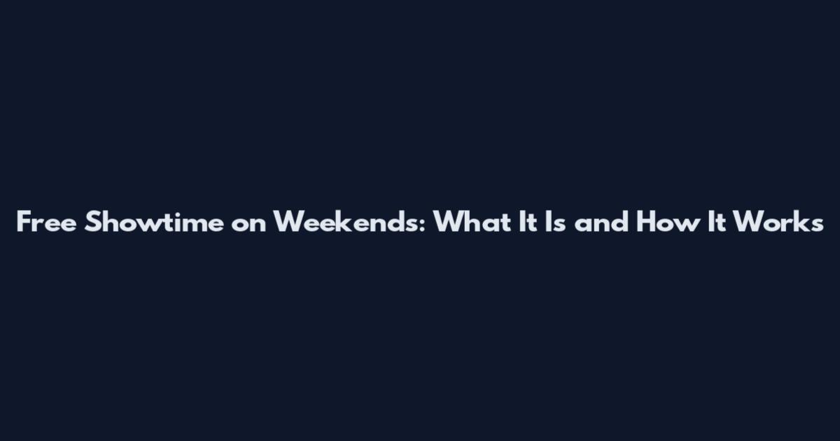 Free Showtime on Weekends: What It Is and How It Works