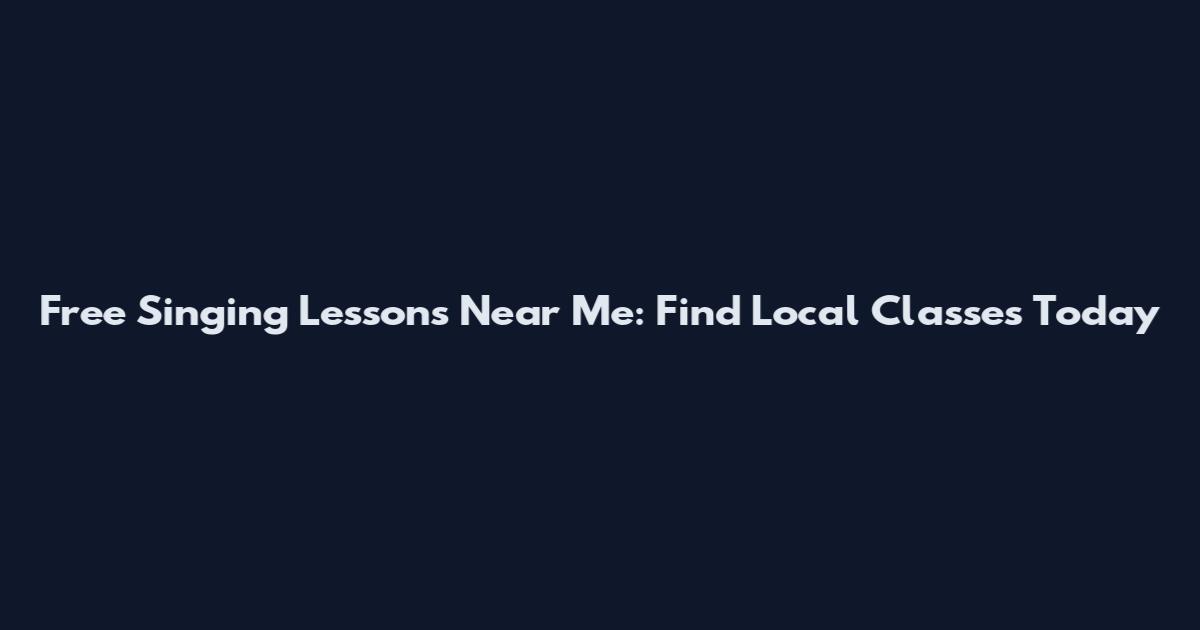 Free Singing Lessons Near Me: Find Local Classes Today