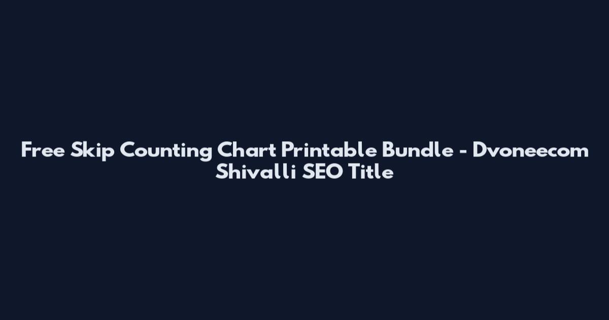 Free Skip Counting Chart Printable Bundle - Dvoneecom Shivalli SEO Title