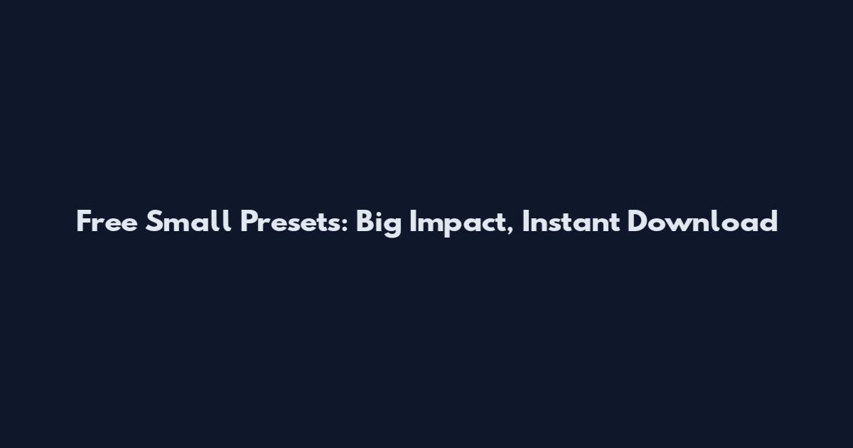 Free Small Presets: Big Impact, Instant Download