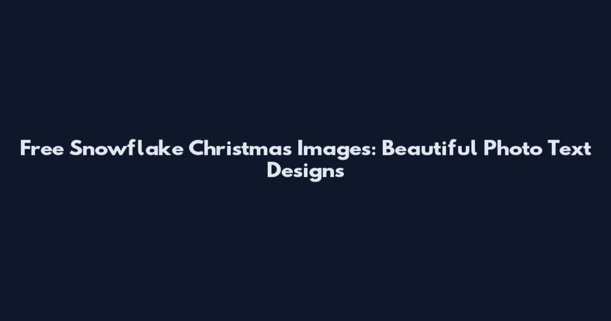 Free Snowflake Christmas Images: Beautiful Photo Text Designs