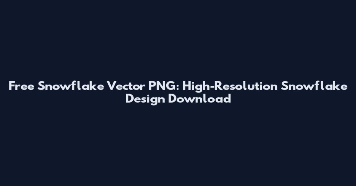 Free Snowflake Vector PNG: High-Resolution Snowflake Design Download