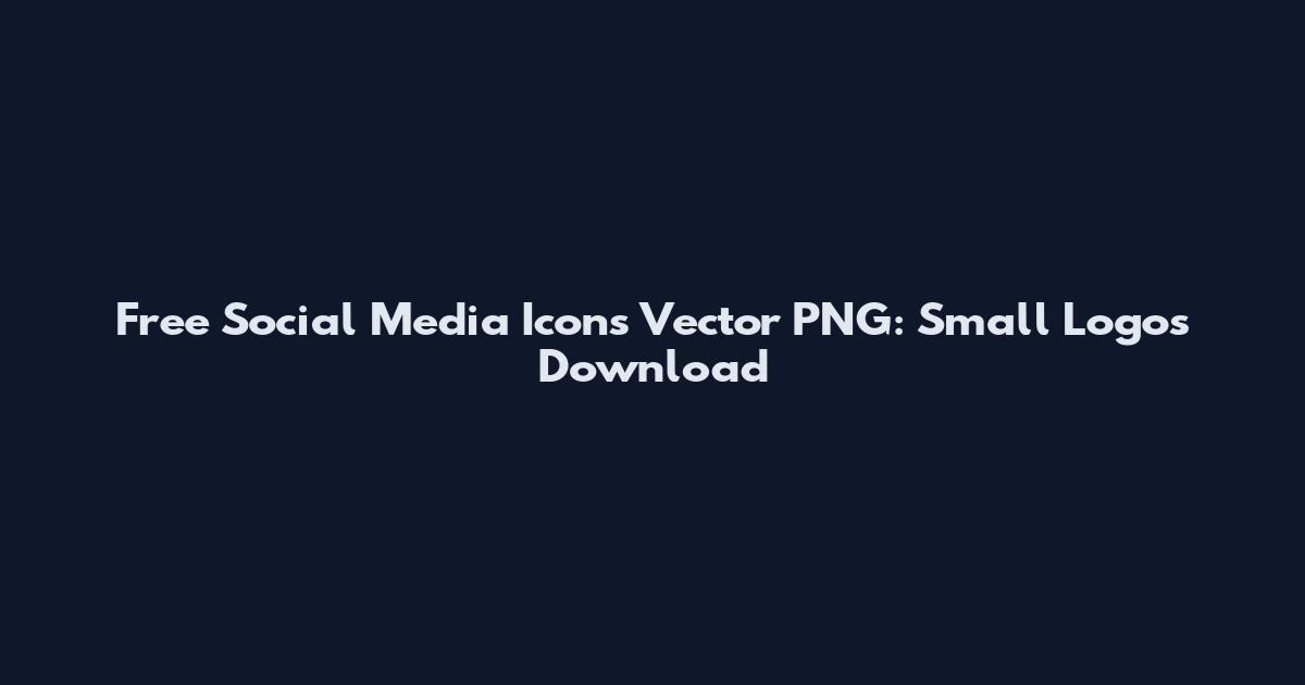 Free Social Media Icons Vector PNG: Small Logos Download