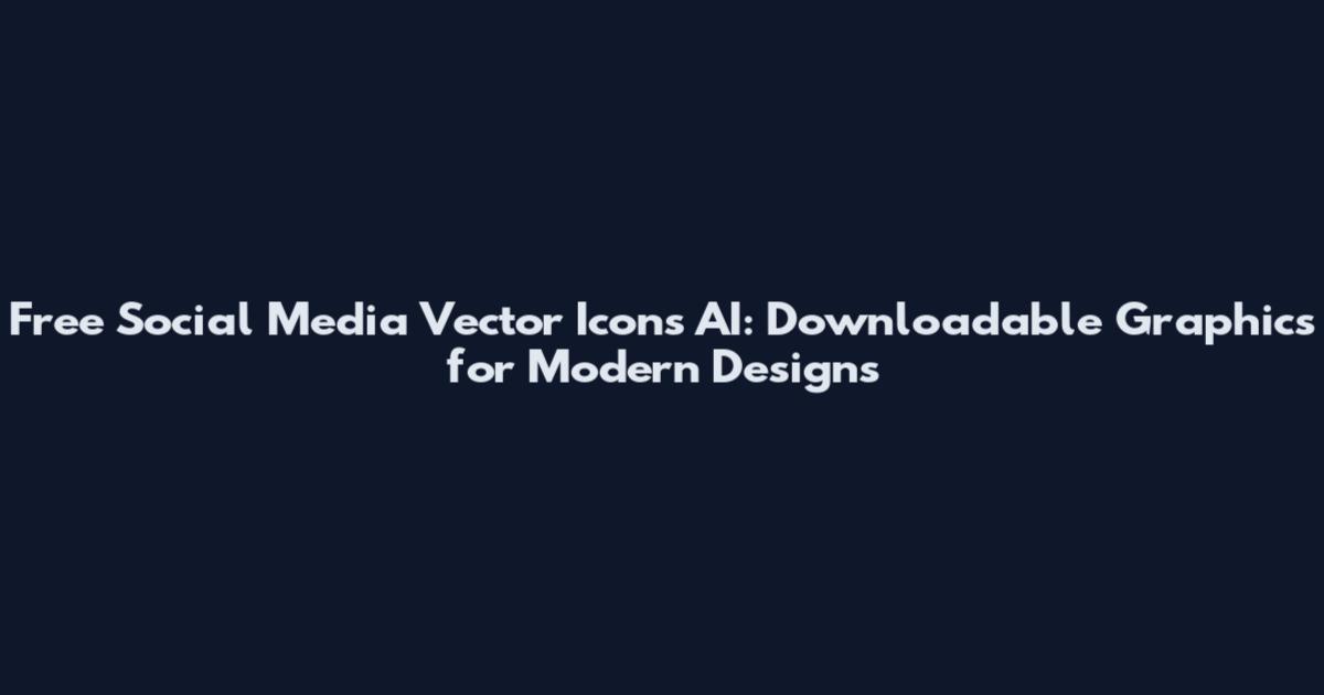 Free Social Media Vector Icons AI: Downloadable Graphics for Modern Designs