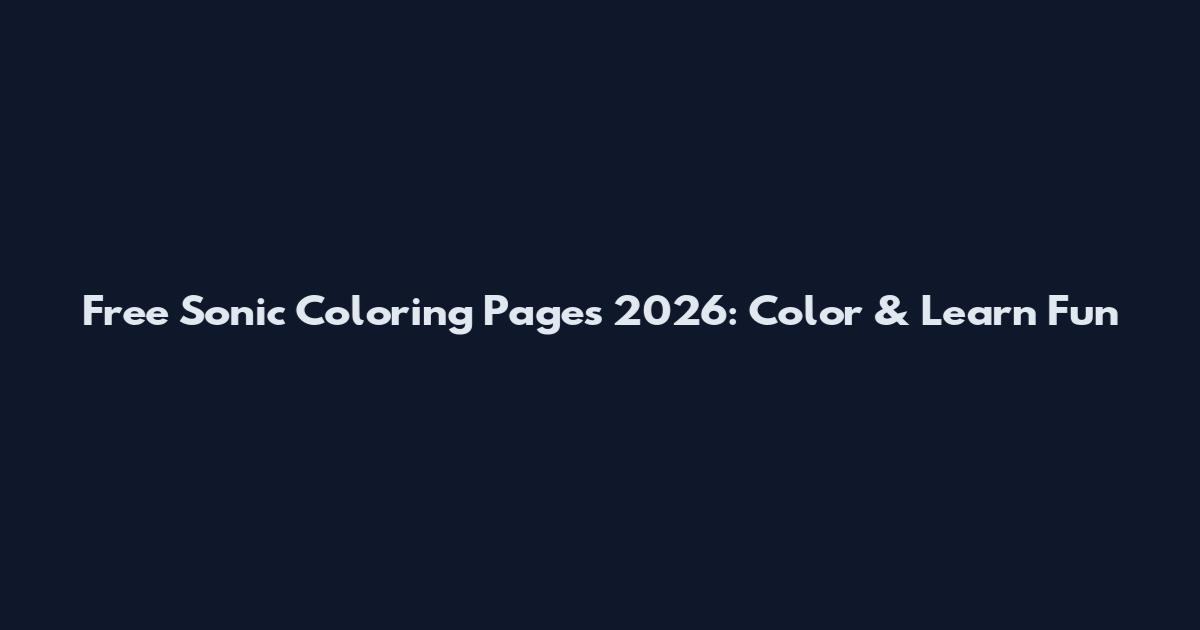 Free Sonic Coloring Pages 2026: Color & Learn Fun