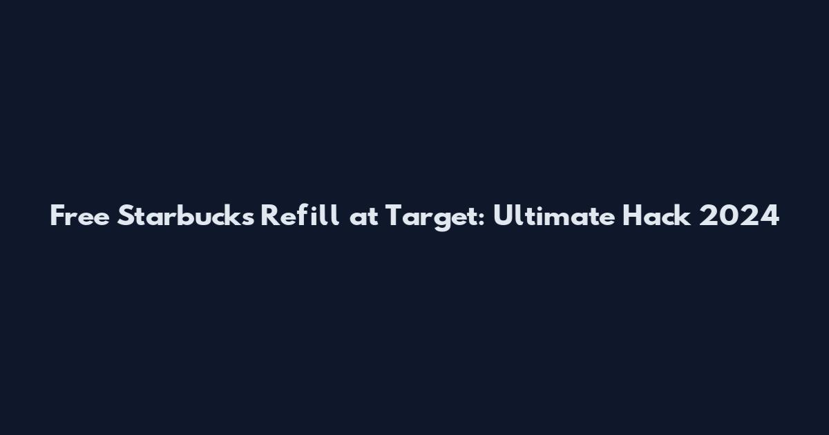 Free Starbucks Refill at Target: Ultimate Hack 2024