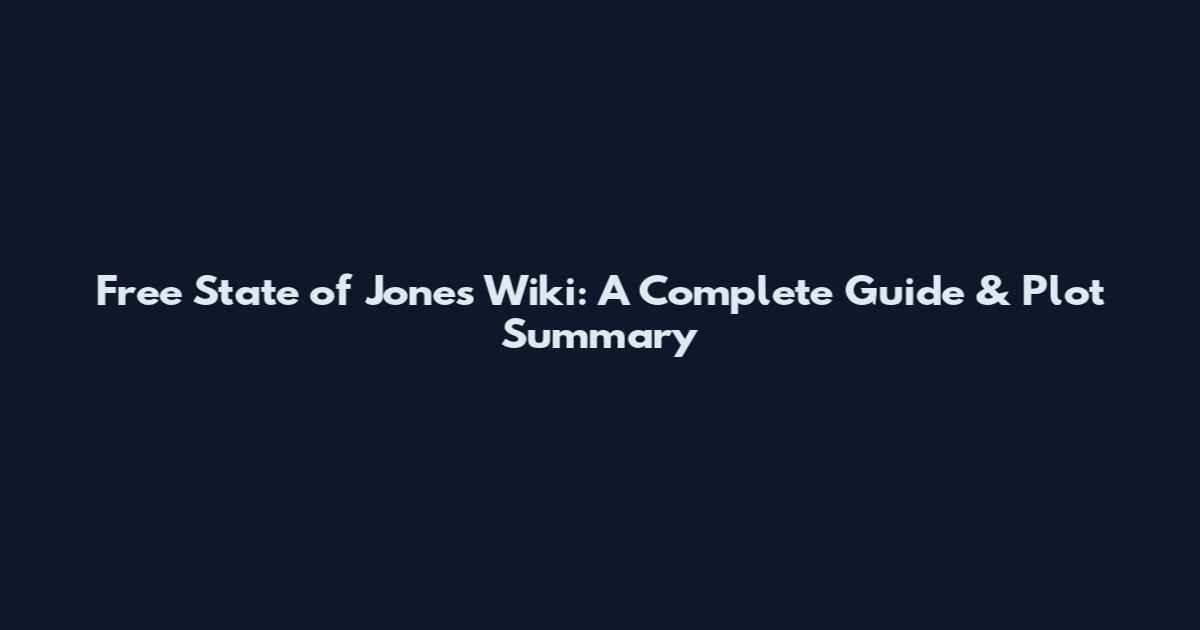 Free State of Jones Wiki: A Complete Guide & Plot Summary