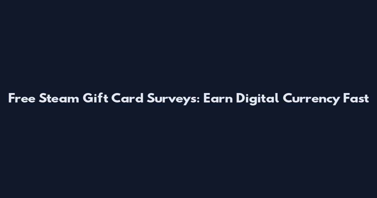 Free Steam Gift Card Surveys: Earn Digital Currency Fast