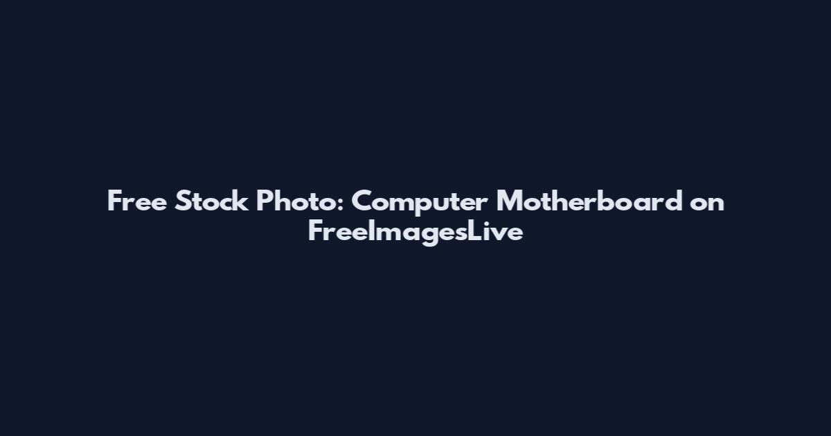 Free Stock Photo: Computer Motherboard on FreeImagesLive