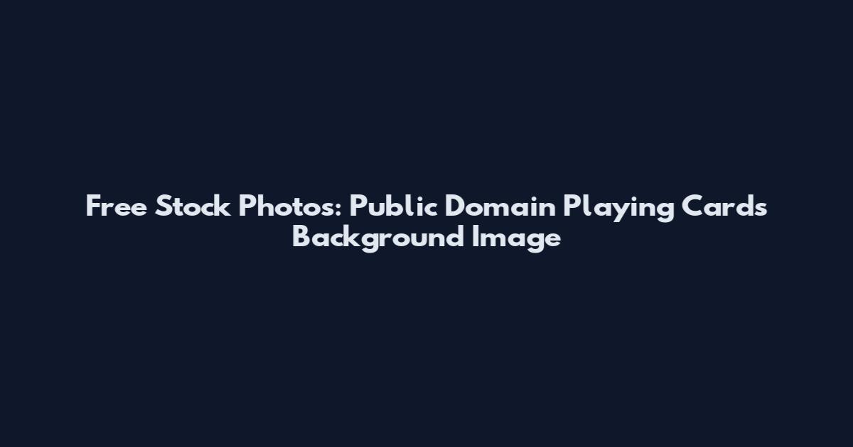 Free Stock Photos: Public Domain Playing Cards Background Image