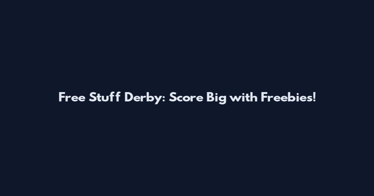 Free Stuff Derby: Score Big with Freebies!