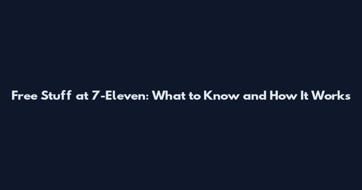 Free Stuff at 7-Eleven: What to Know and How It Works