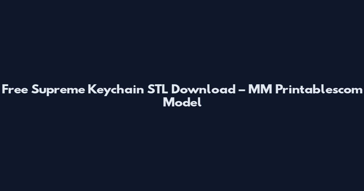 Free Supreme Keychain STL Download – MM Printablescom Model