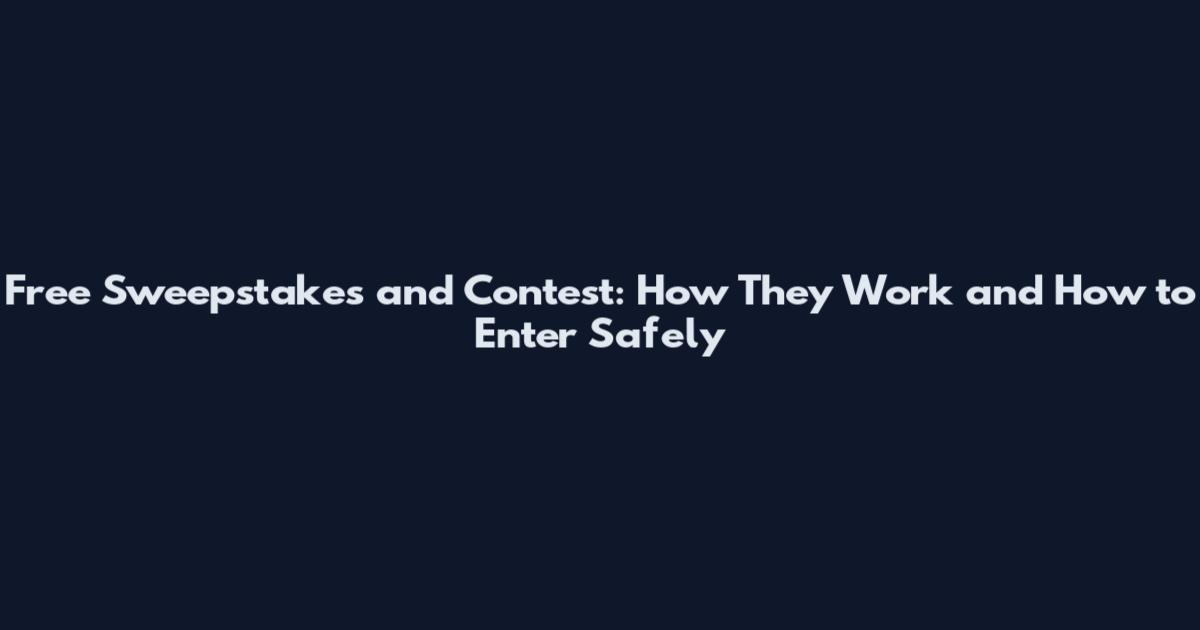 Free Sweepstakes and Contest: How They Work and How to Enter Safely
