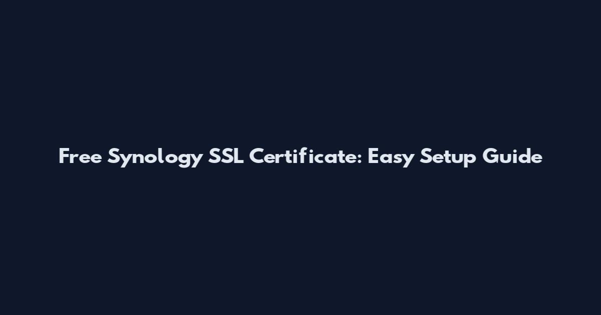 Free Synology SSL Certificate: Easy Setup Guide