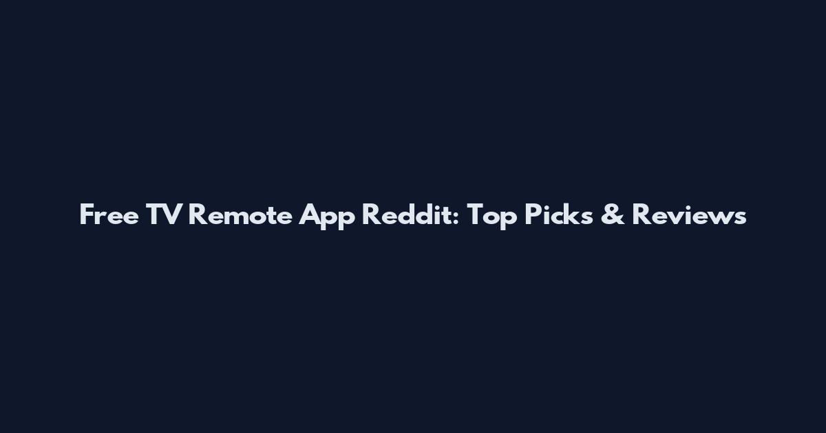 Free TV Remote App Reddit: Top Picks & Reviews