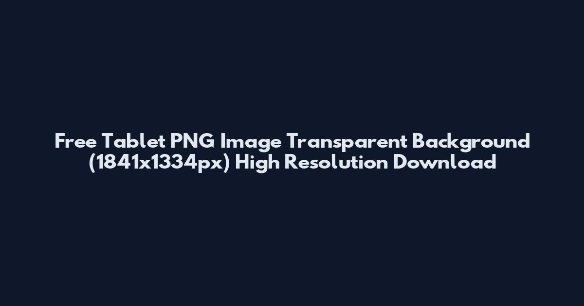 Free Tablet PNG Image Transparent Background (1841x1334px) High Resolution Download