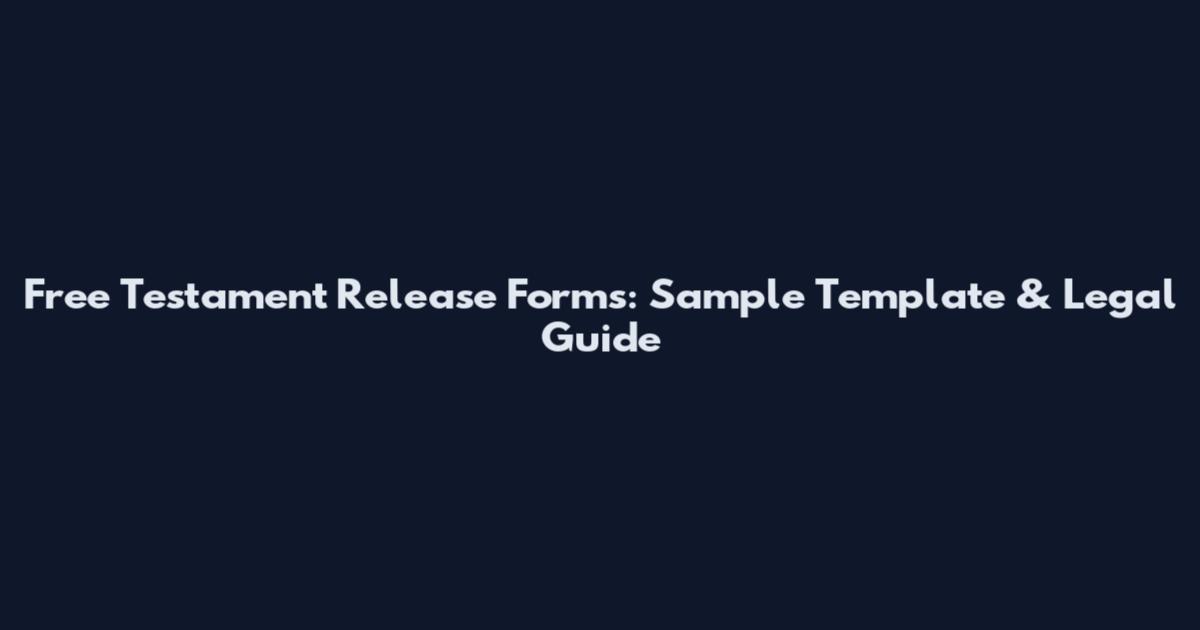 Free Testament Release Forms: Sample Template & Legal Guide