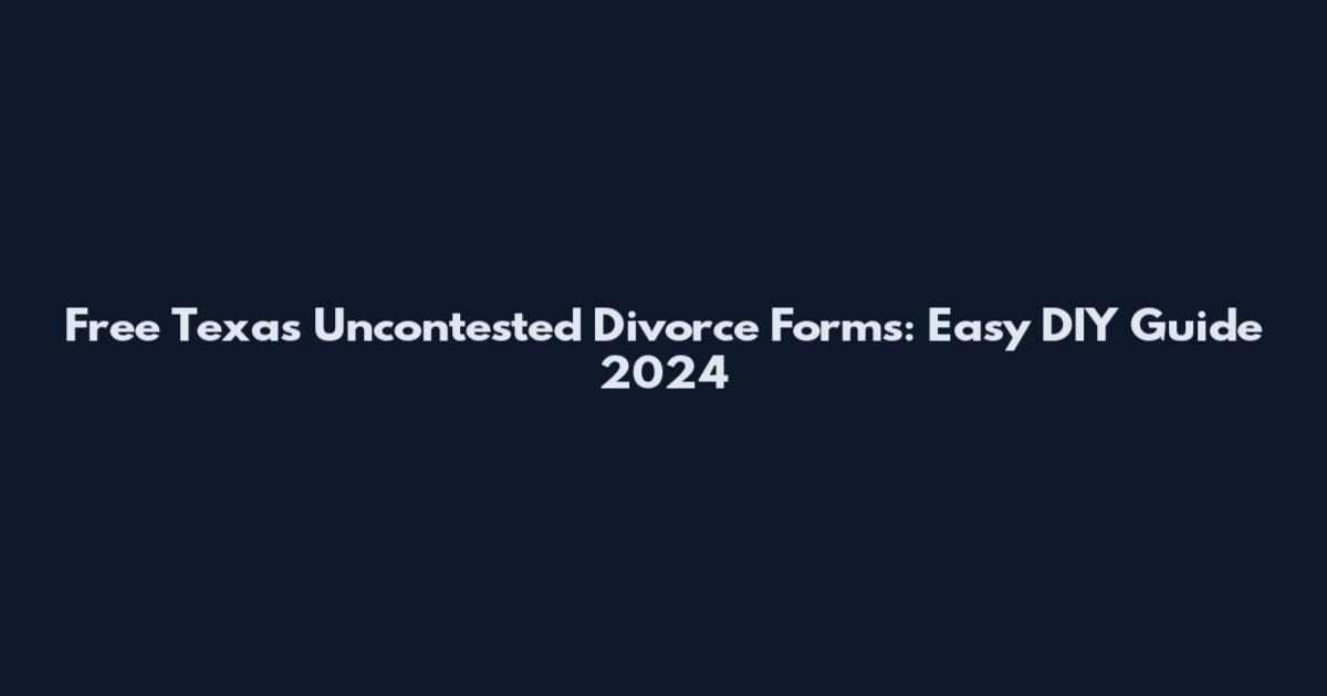 Free Texas Uncontested Divorce Forms: Easy DIY Guide 2024