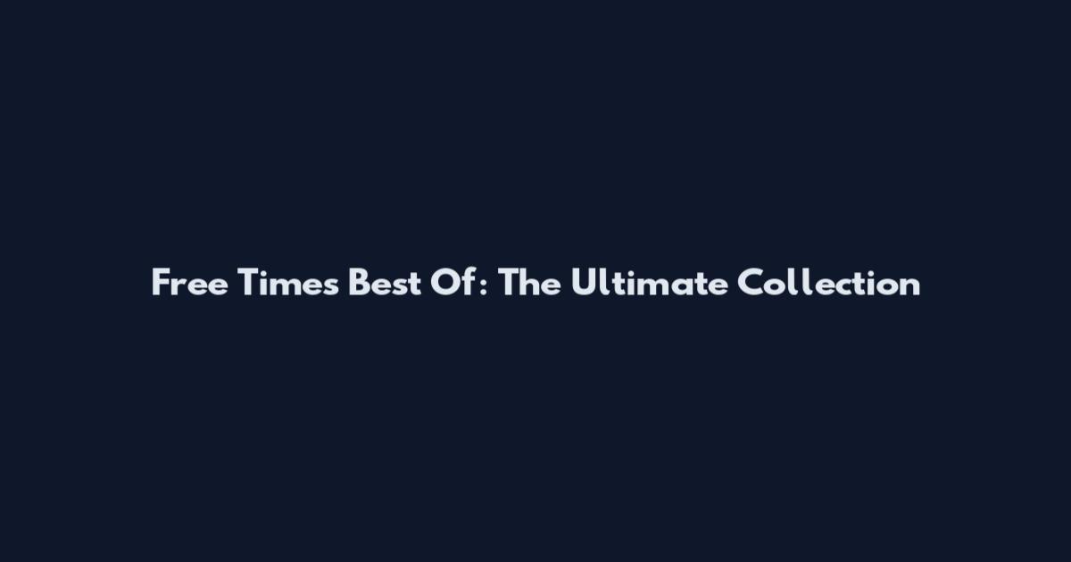 Free Times Best Of: The Ultimate Collection