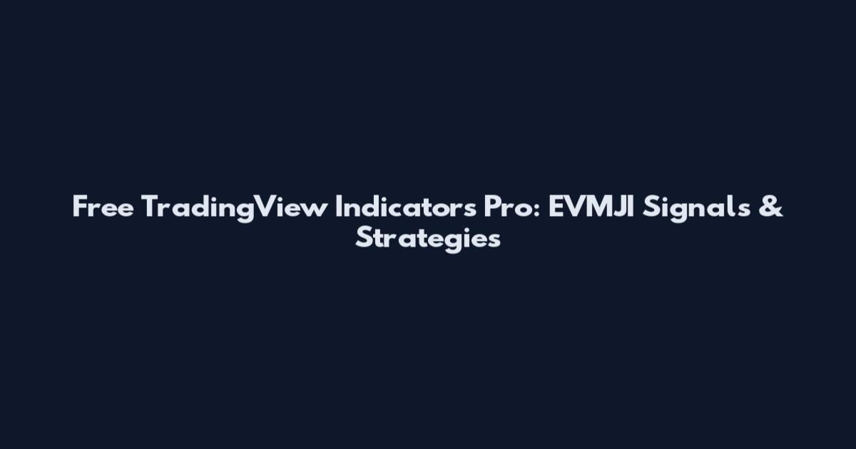 Free TradingView Indicators Pro: EVMJI Signals & Strategies
