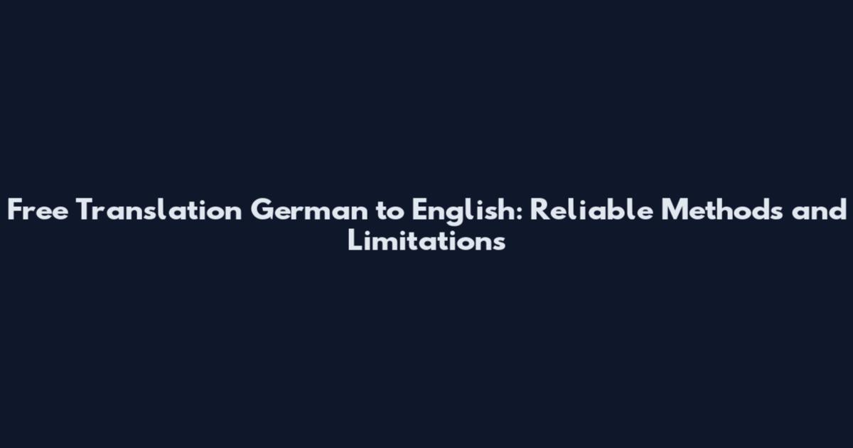 Free Translation German to English: Reliable Methods and Limitations