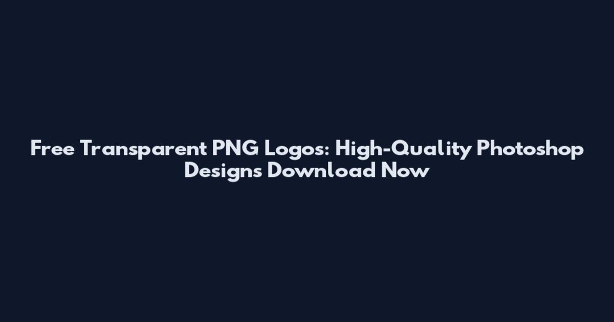 Free Transparent PNG Logos: High-Quality Photoshop Designs Download Now