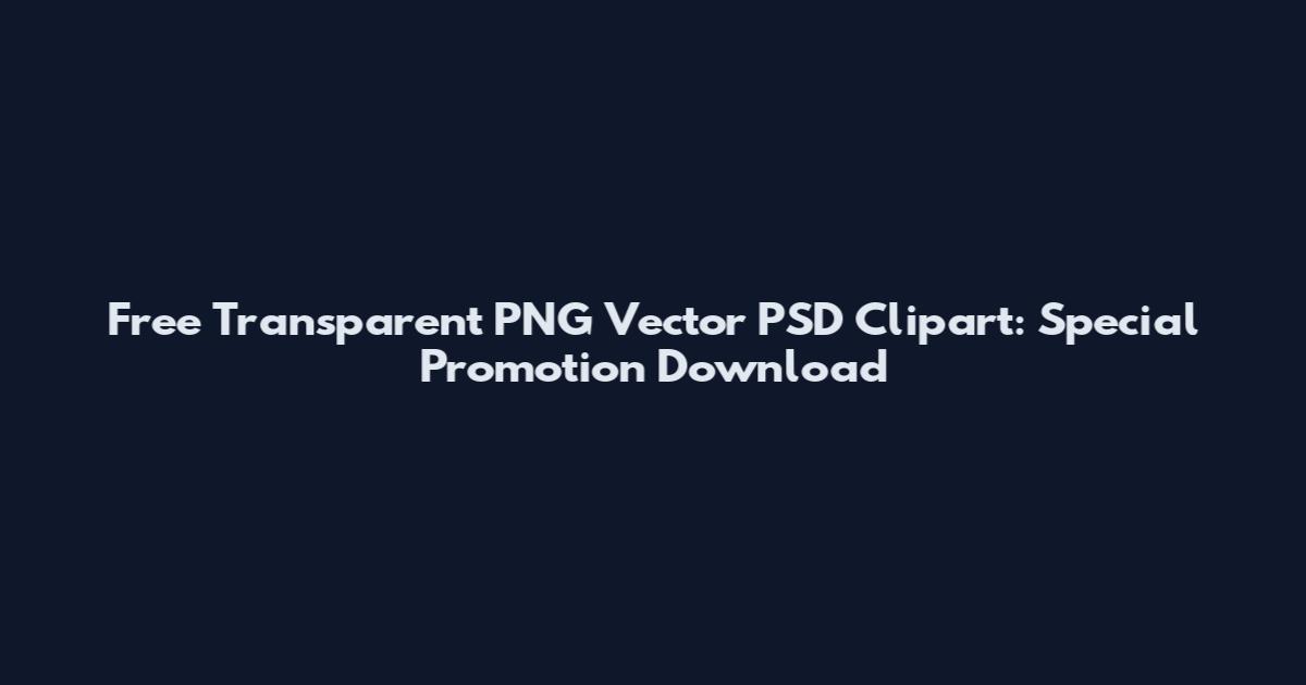 Free Transparent PNG Vector PSD Clipart: Special Promotion Download