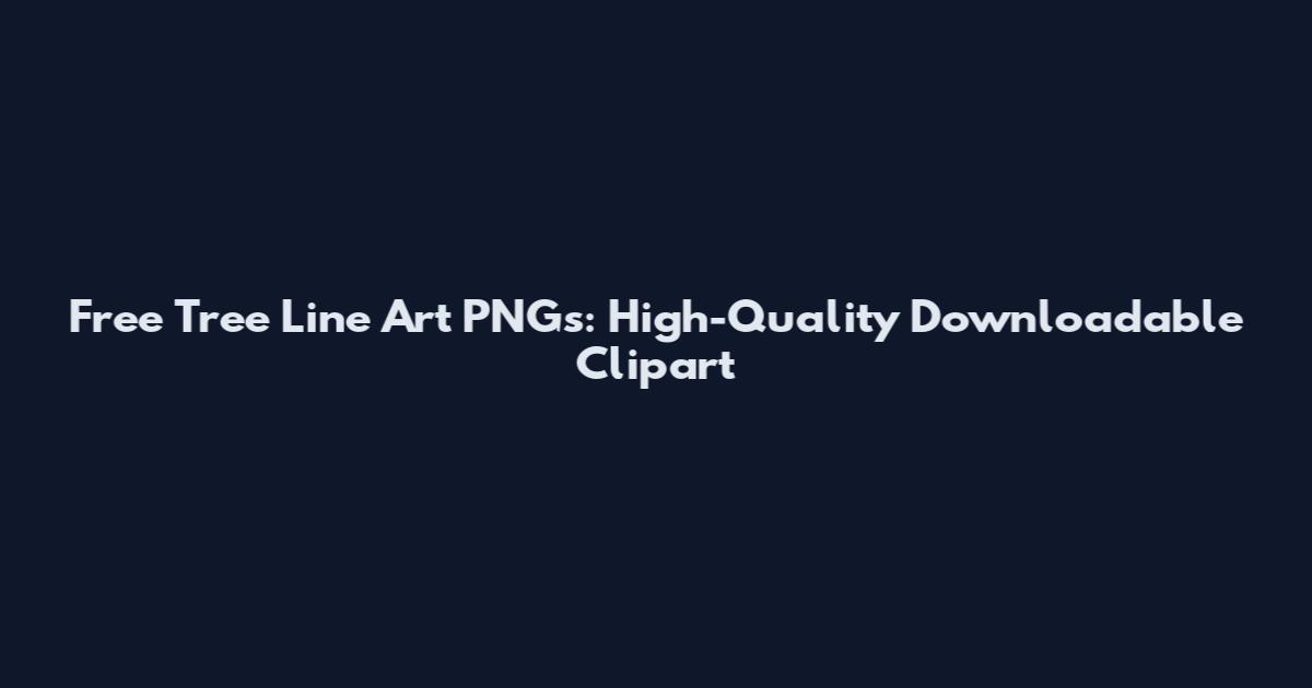 Free Tree Line Art PNGs: High-Quality Downloadable Clipart