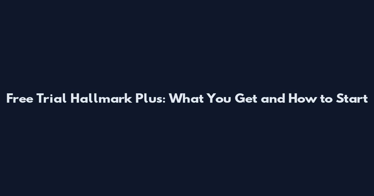 Free Trial Hallmark Plus: What You Get and How to Start