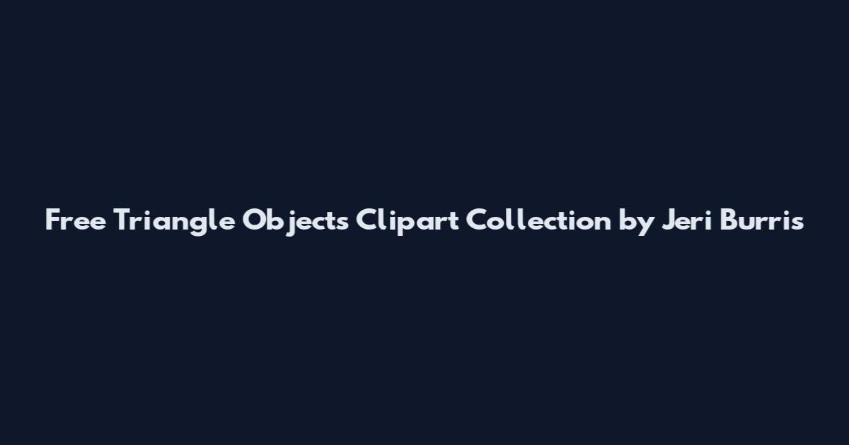 Free Triangle Objects Clipart Collection by Jeri Burris