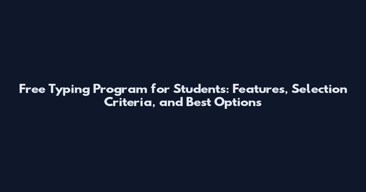 Free Typing Program for Students: Features, Selection Criteria, and Best Options