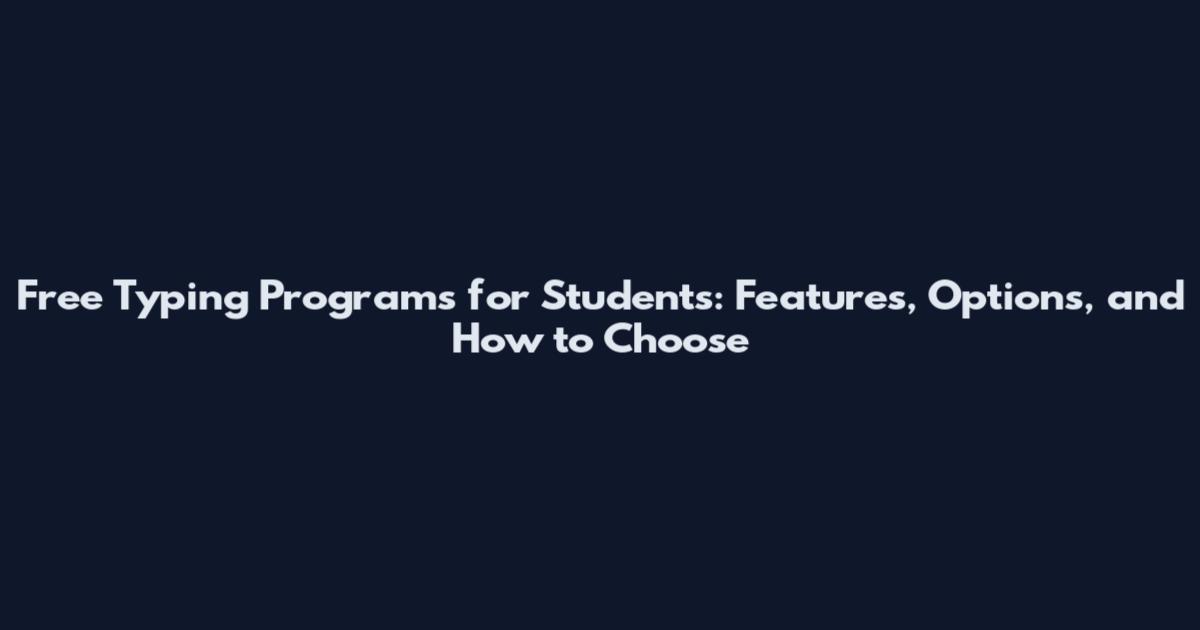 Free Typing Programs for Students: Features, Options, and How to Choose