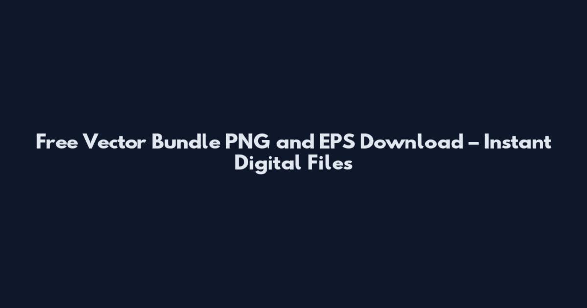 Free Vector Bundle PNG and EPS Download – Instant Digital Files