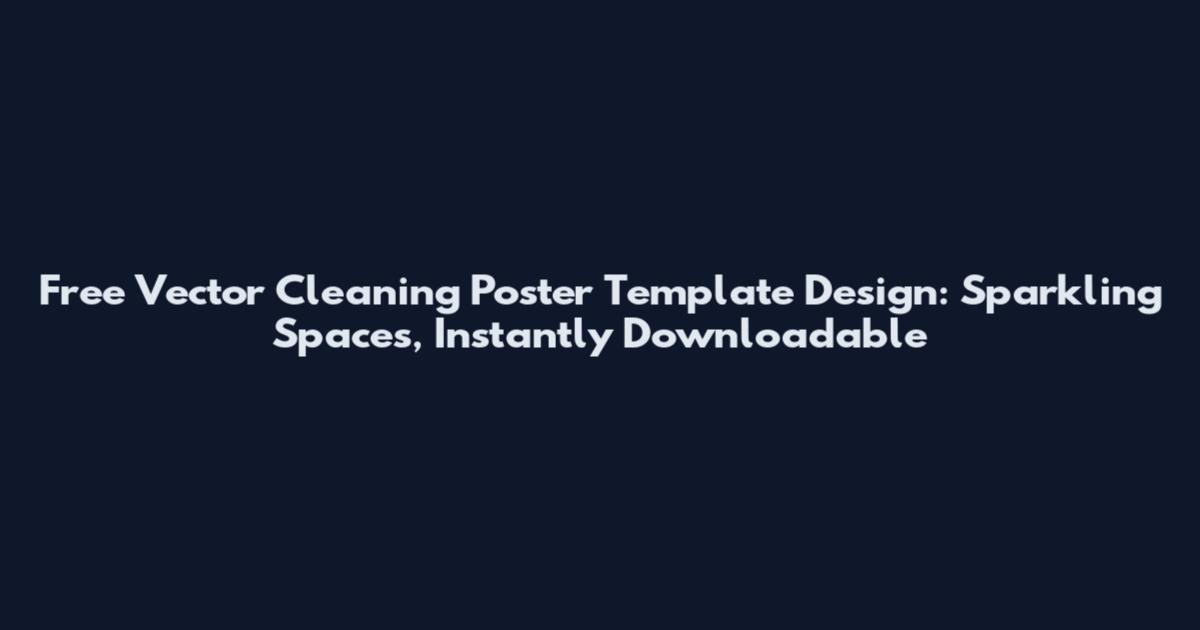 Free Vector Cleaning Poster Template Design: Sparkling Spaces, Instantly Downloadable