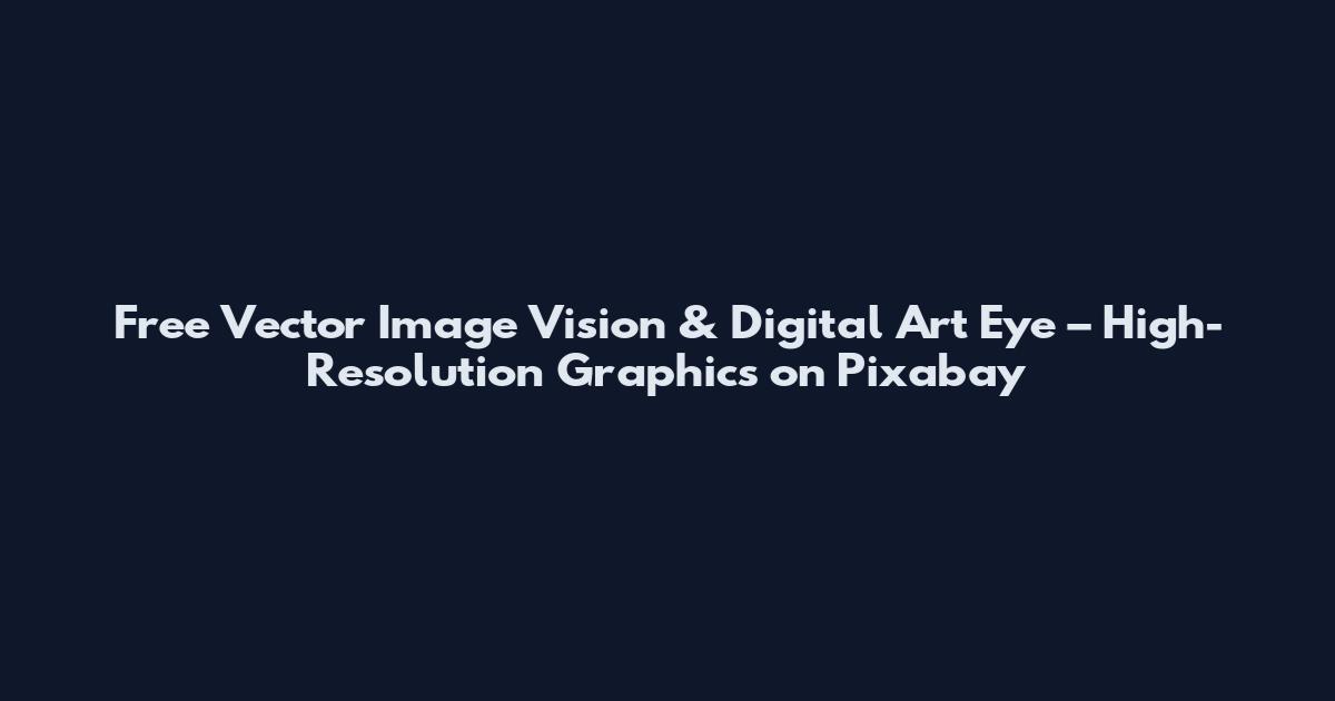 Free Vector Image Vision & Digital Art Eye – High-Resolution Graphics on Pixabay