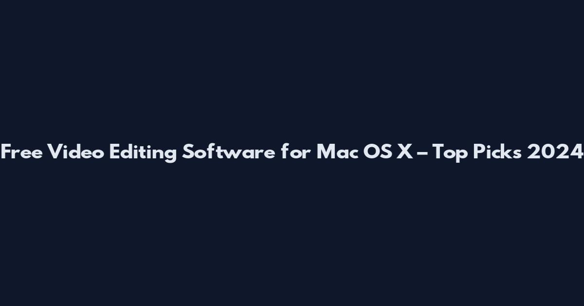 Free Video Editing Software for Mac OS X – Top Picks 2024
