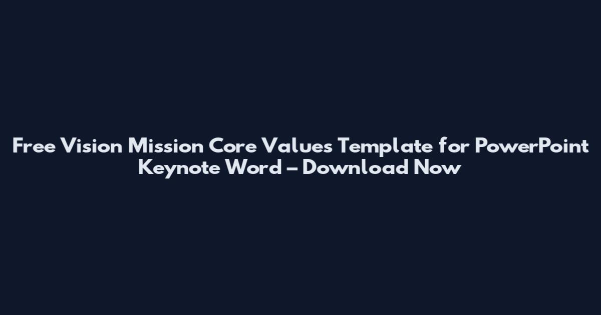 Free Vision Mission Core Values Template for PowerPoint Keynote Word – Download Now