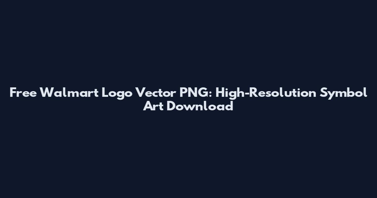 Free Walmart Logo Vector PNG: High-Resolution Symbol Art Download