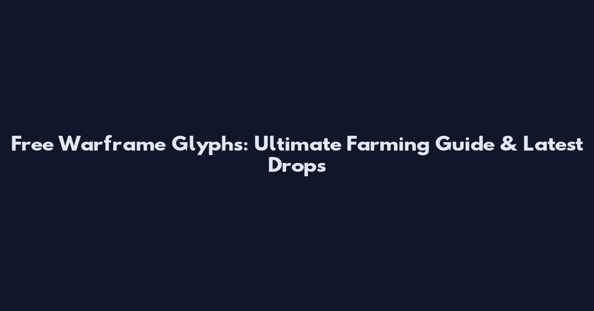 Free Warframe Glyphs: Ultimate Farming Guide & Latest Drops